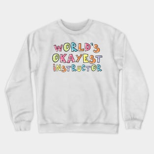 World's Okayest Instructor Gift Idea Crewneck Sweatshirt